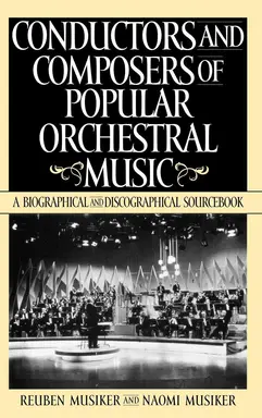 Conductors and composers of popular orchestral music: A biographical and discographical sourcebook