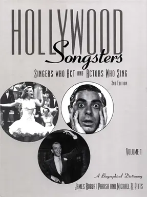 Hollywood songsters: Singers who act and actors who sing—A biographical dictionary