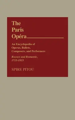 The Paris Opéra: An encyclopedia of operas, ballets, composers, and performers