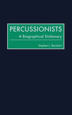 Percussionists: A biographical dictionary